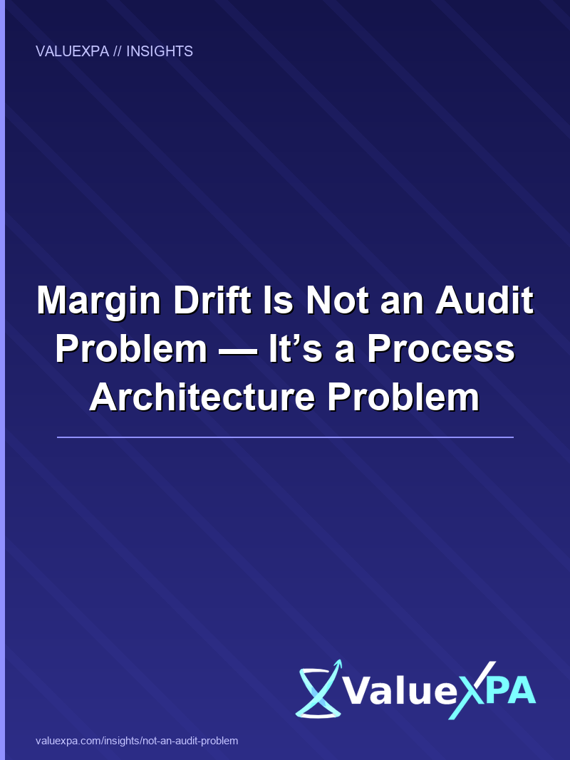 Margin Drift Is Not an Audit Problem — It’s a Process Architecture Problem
