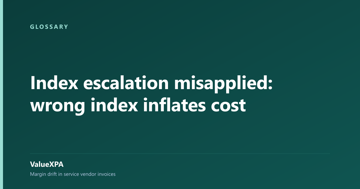 Index escalation misapplied: wrong index inflates cost