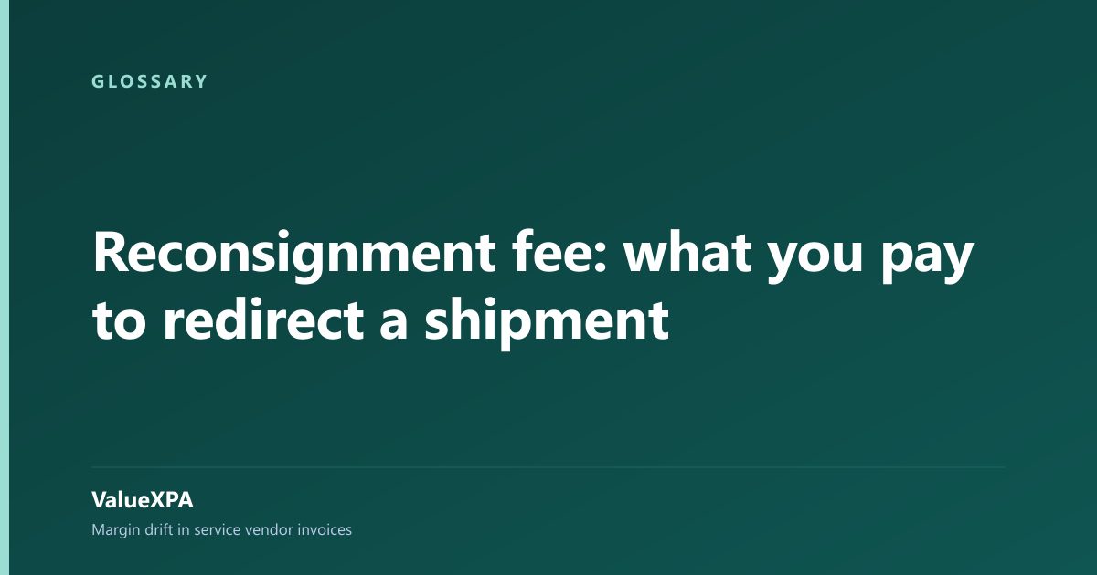 Reconsignment fee: what you pay to redirect a shipment