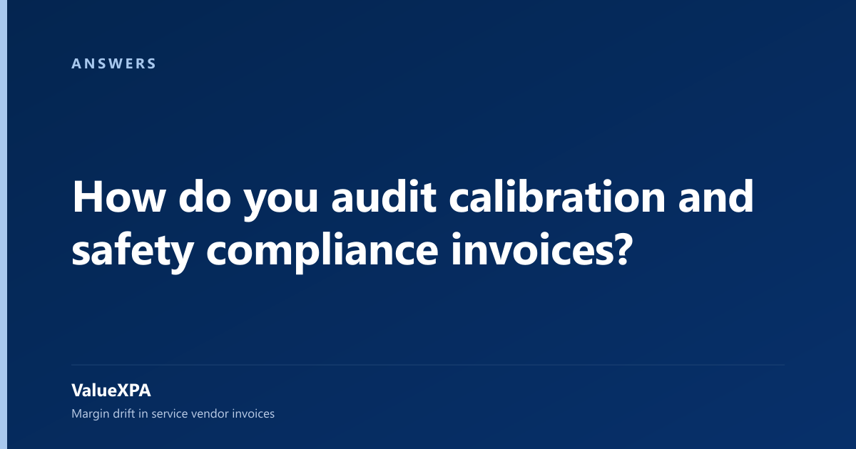 How do you audit calibration and safety compliance invoices?