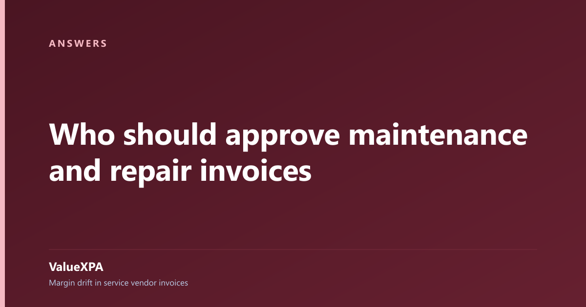 Who should approve maintenance and repair invoices