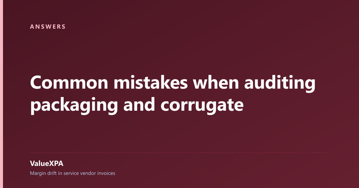 Common mistakes when auditing packaging and corrugate