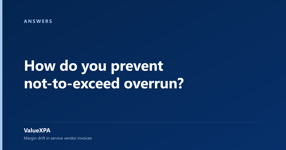How do you prevent not-to-exceed overrun?