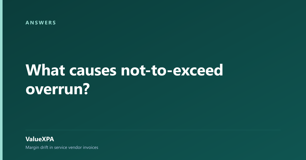 What causes not-to-exceed overrun?