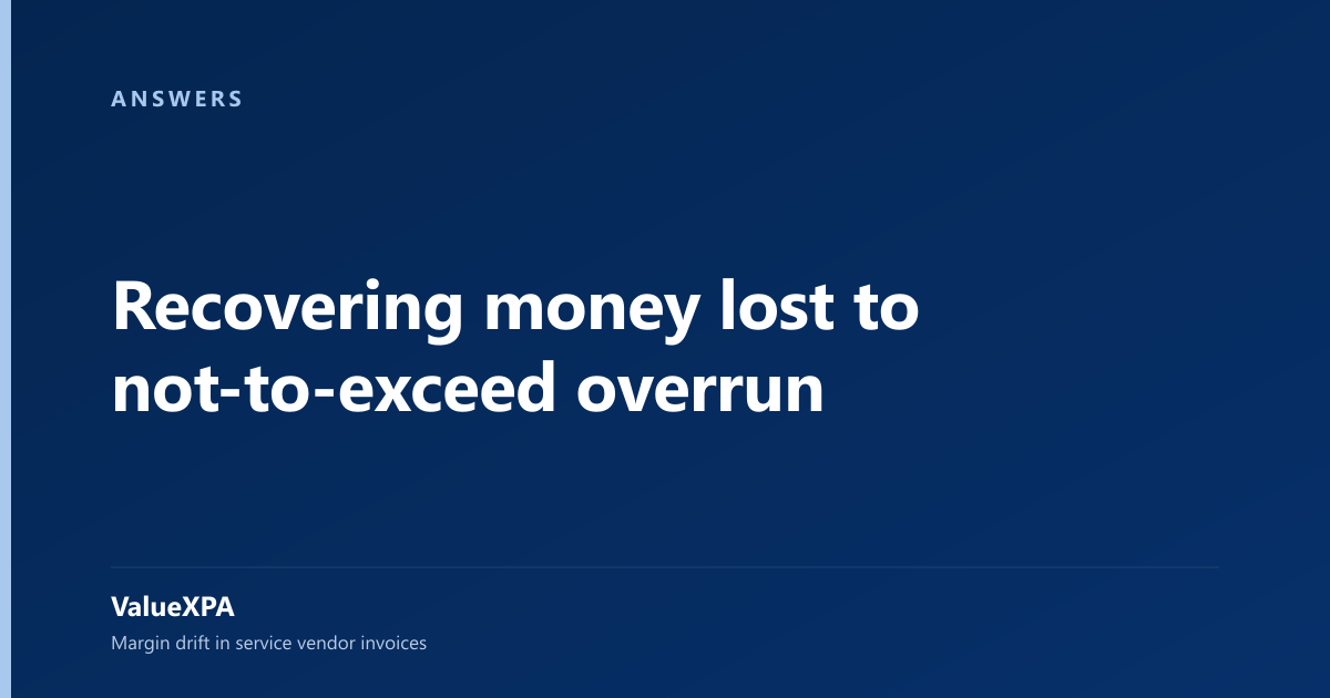 Recovering money lost to not-to-exceed overrun