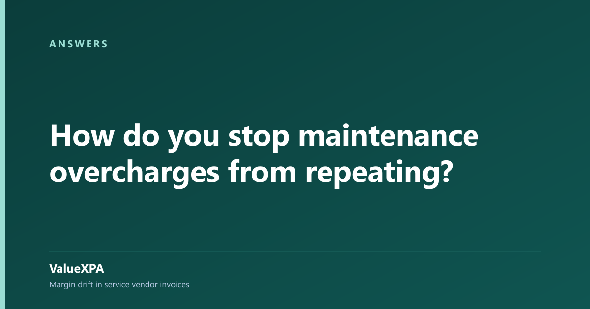 How do you stop maintenance overcharges from repeating?