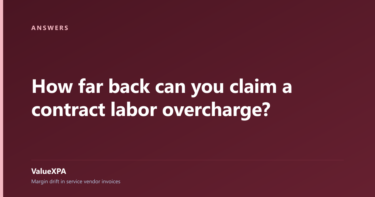 How far back can you claim a contract labor overcharge?