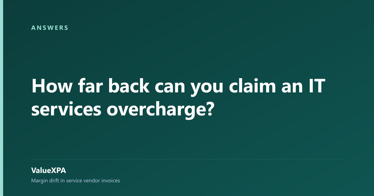 How far back can you claim an IT services overcharge?