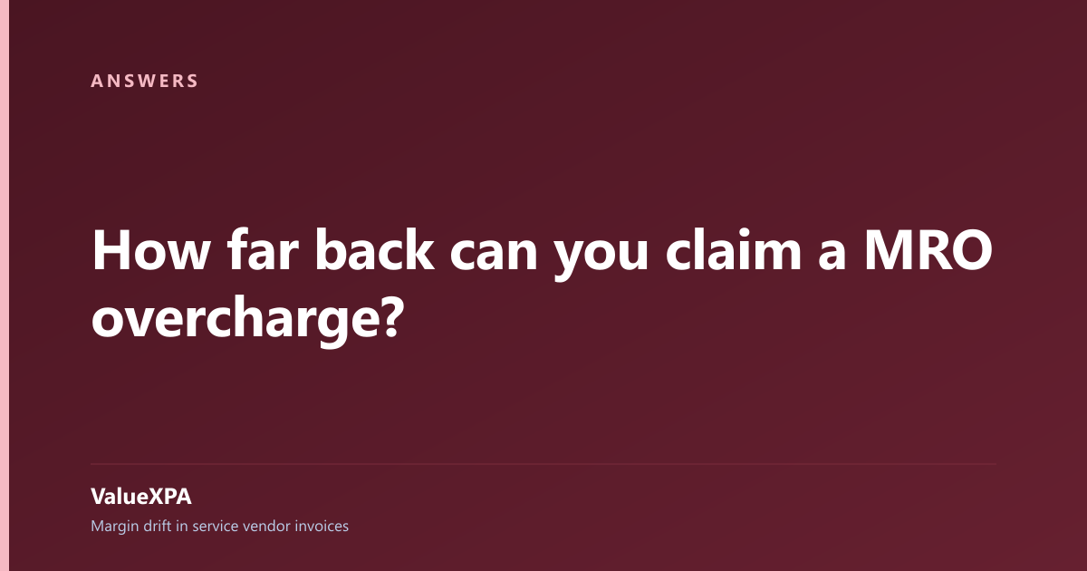 How far back can you claim a MRO overcharge?
