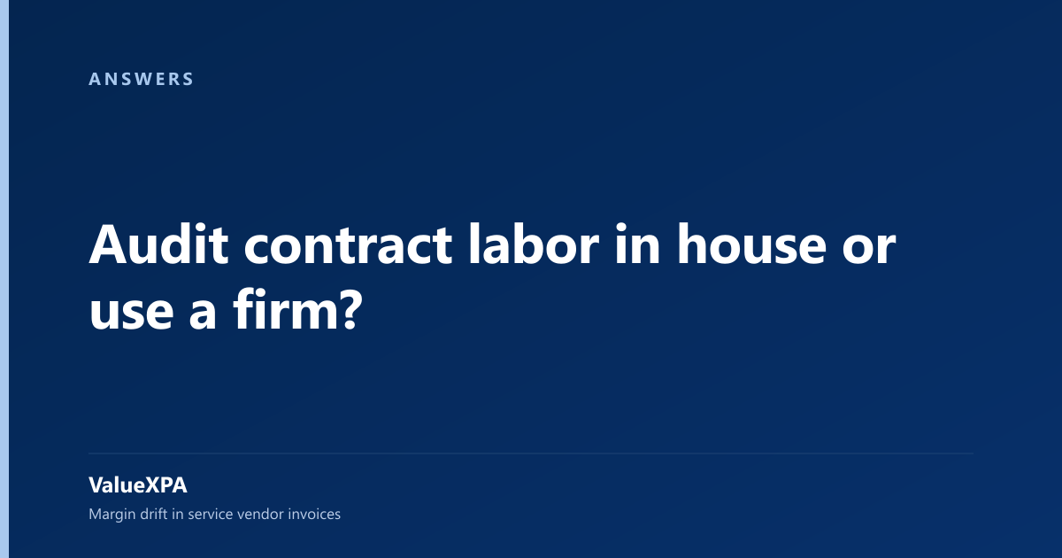Audit contract labor in house or use a firm?