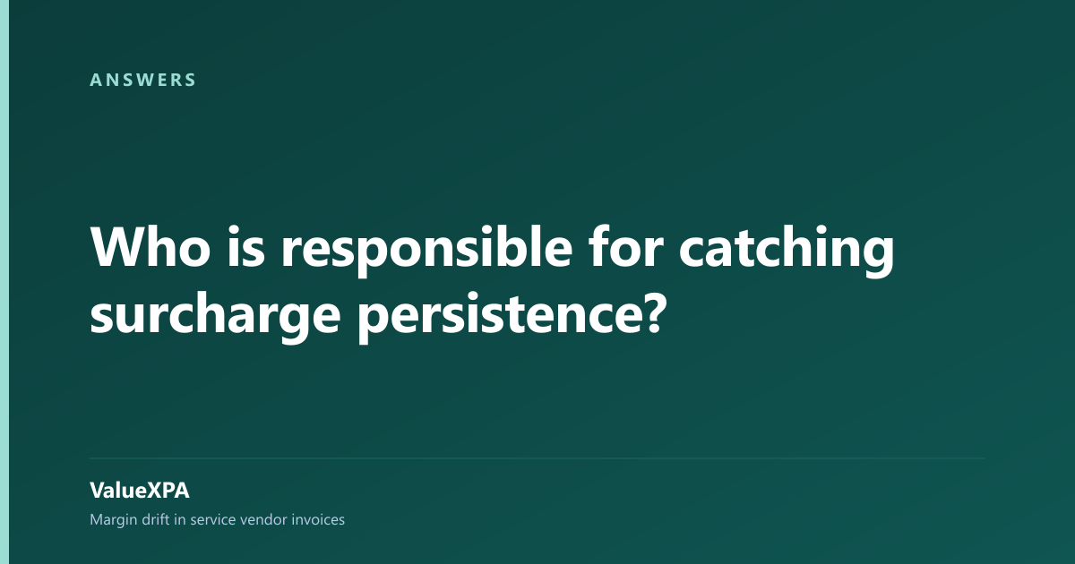 Who is responsible for catching surcharge persistence?