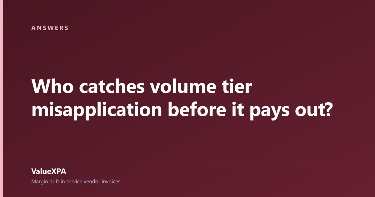 Who catches volume tier misapplication before it pays out?