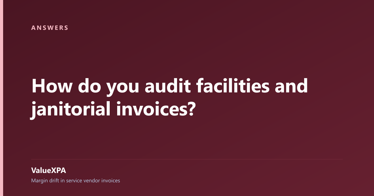 How do you audit facilities and janitorial invoices?
