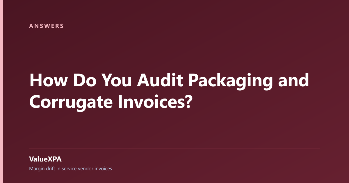 How Do You Audit Packaging and Corrugate Invoices?