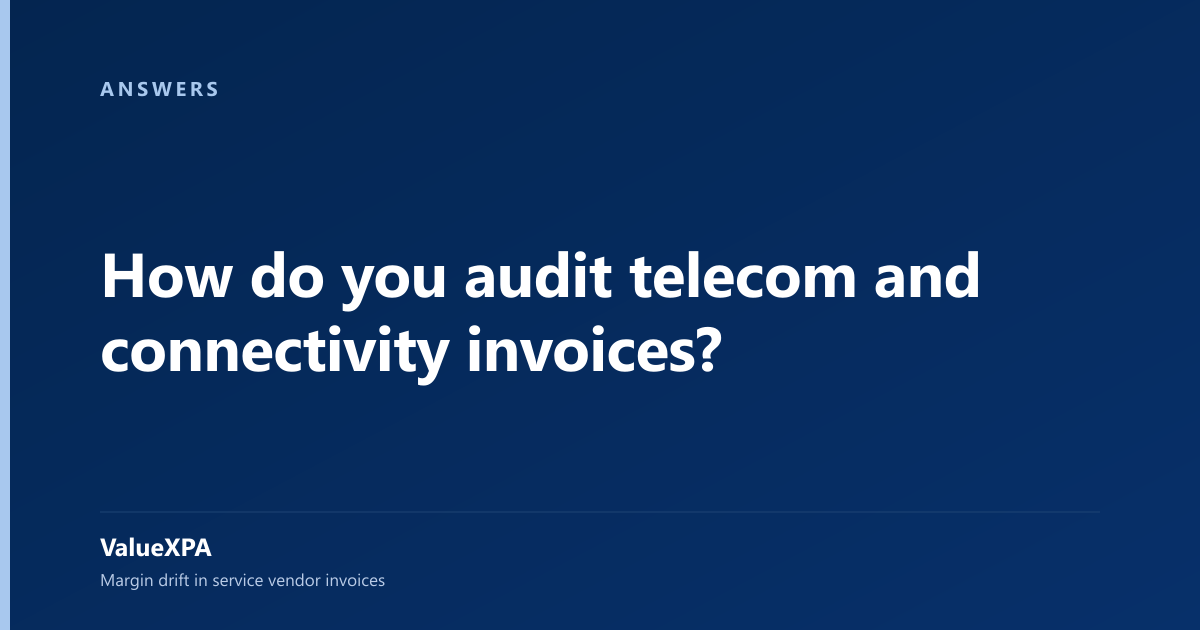 How do you audit telecom and connectivity invoices?