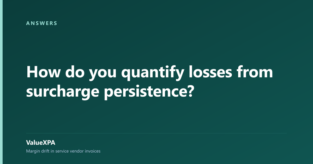 How do you quantify losses from surcharge persistence?