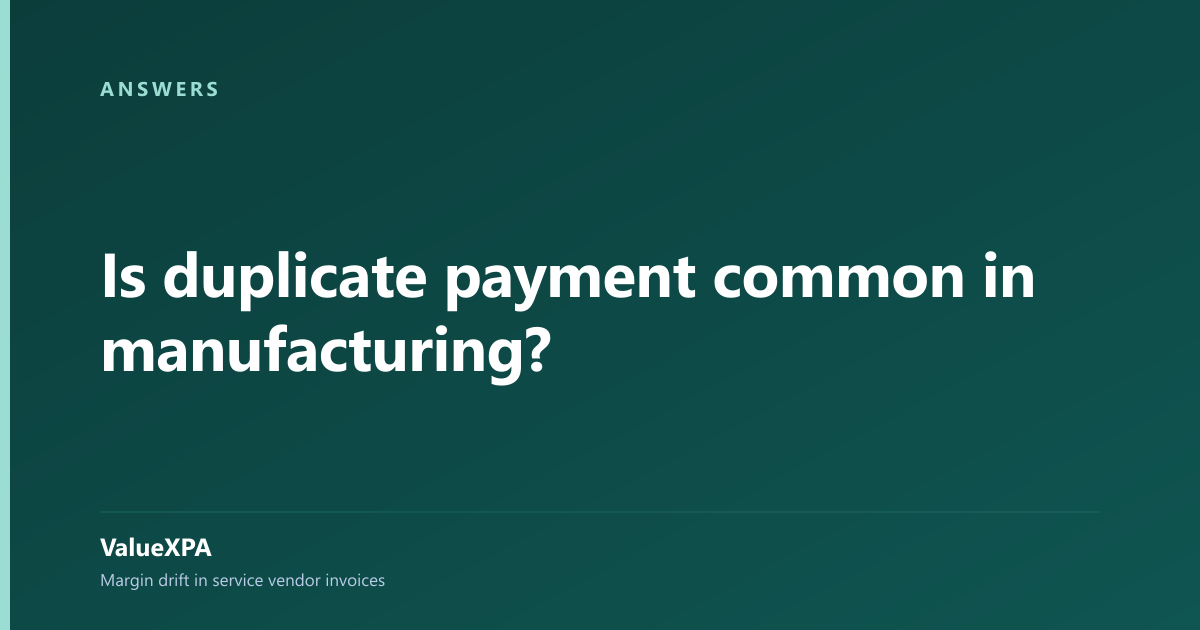 Is duplicate payment common in manufacturing?
