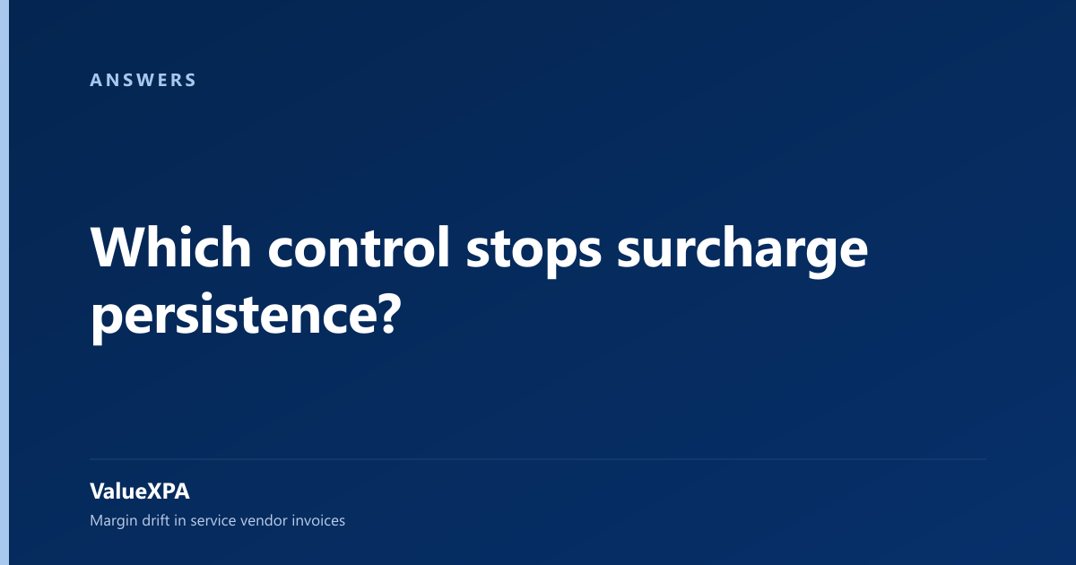 Which control stops surcharge persistence?