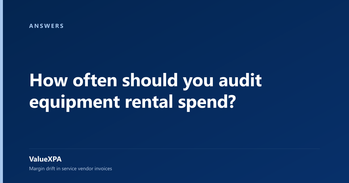How often should you audit equipment rental spend?