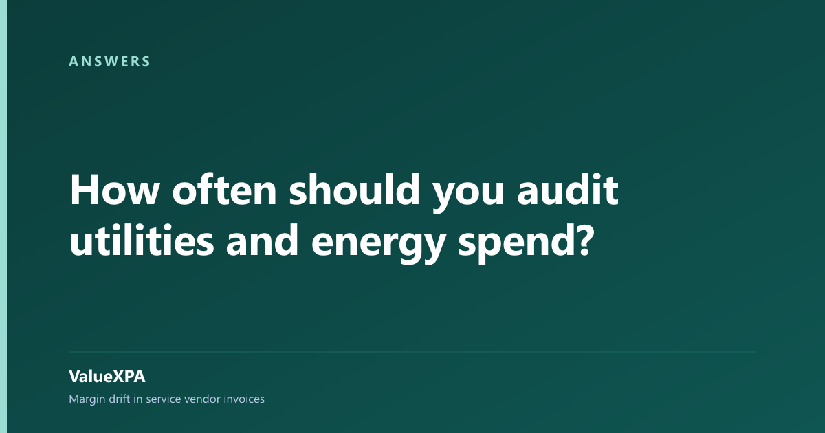 How often should you audit utilities and energy spend?