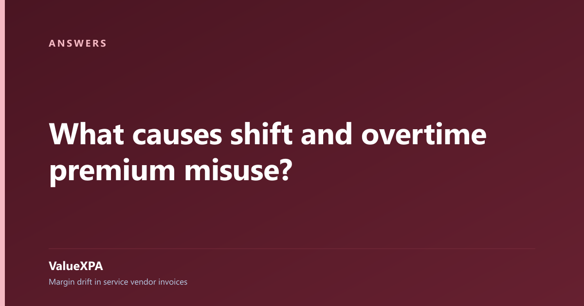 What causes shift and overtime premium misuse?