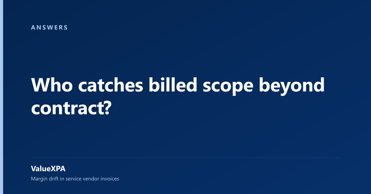 Who catches billed scope beyond contract?
