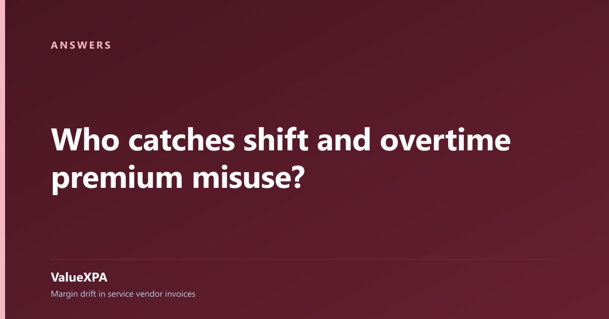 Who catches shift and overtime premium misuse?