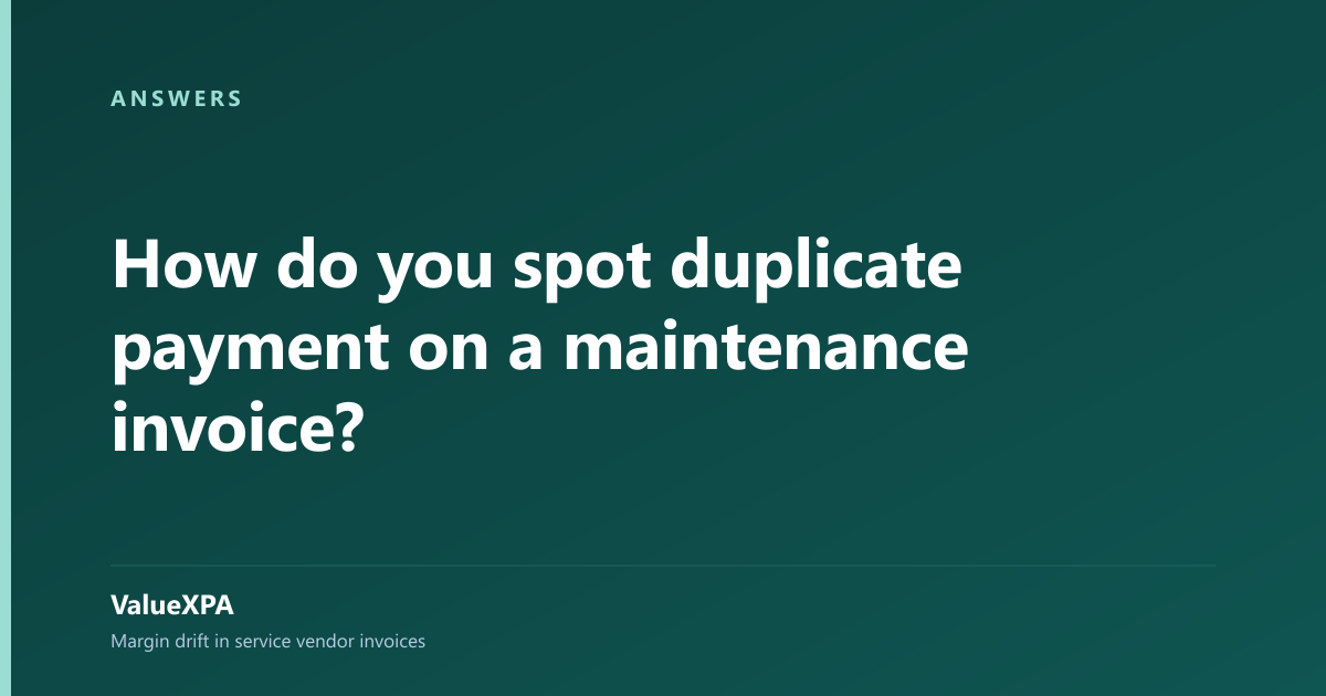 How do you spot duplicate payment on a maintenance invoice?