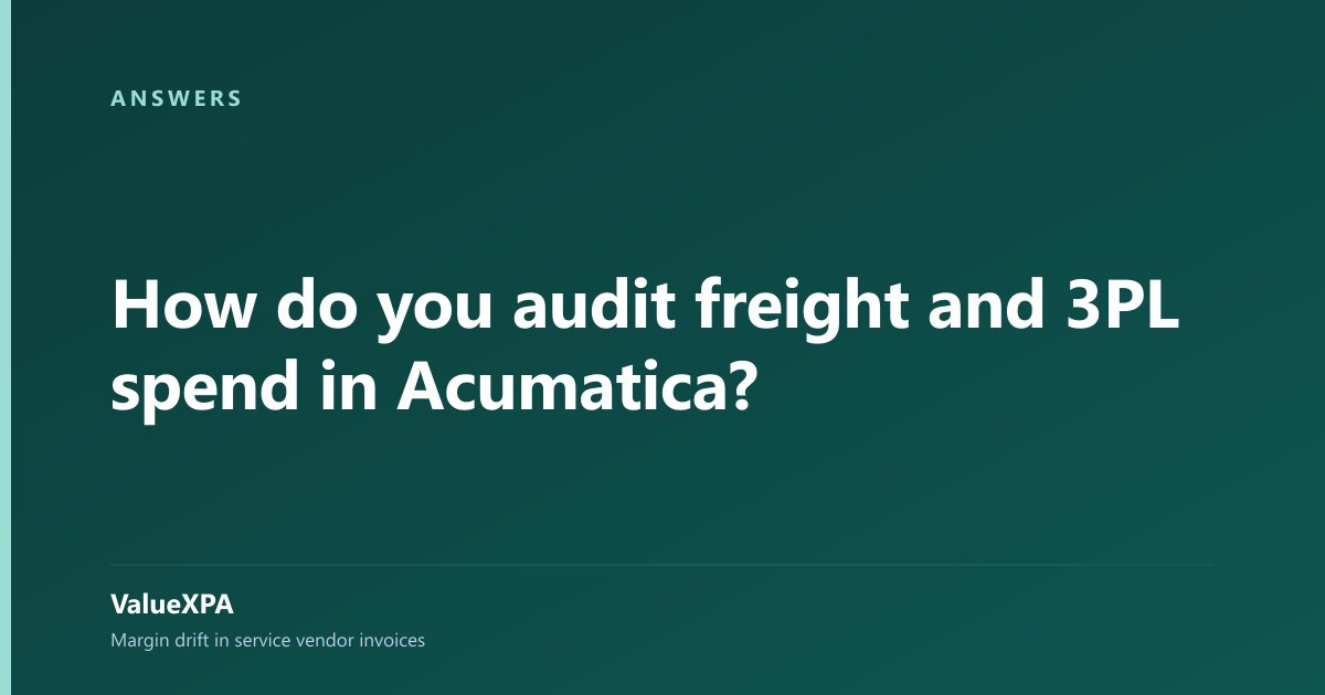How do you audit freight and 3PL spend in Acumatica?