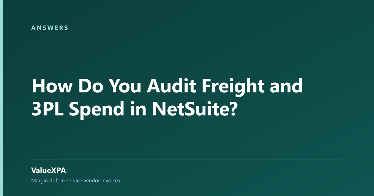How Do You Audit Freight and 3PL Spend in NetSuite?