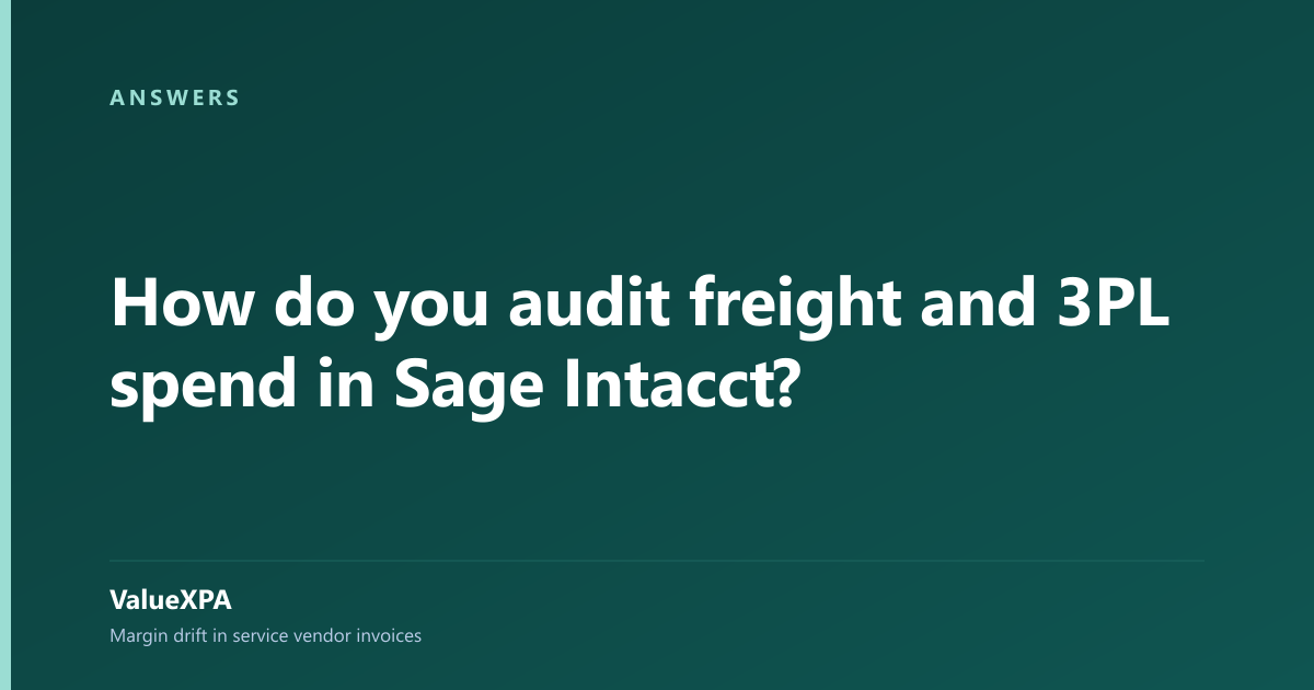How do you audit freight and 3PL spend in Sage Intacct?