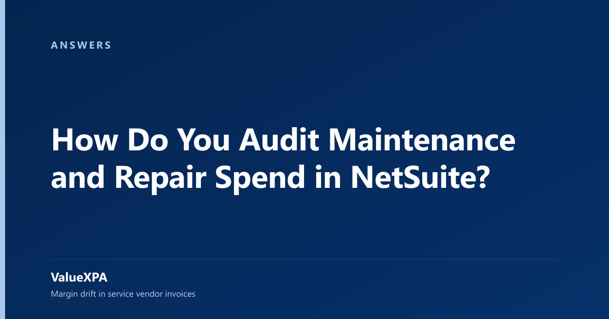 How Do You Audit Maintenance and Repair Spend in NetSuite?