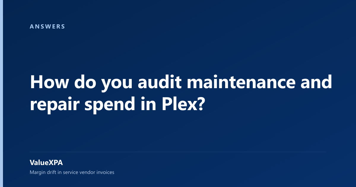 How do you audit maintenance and repair spend in Plex?