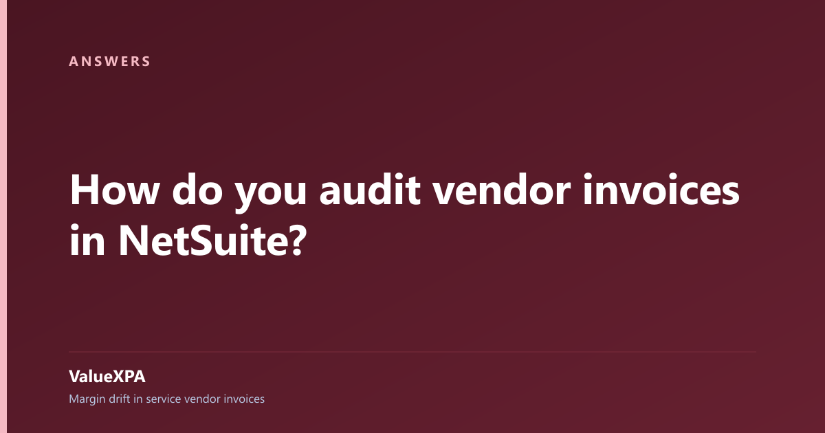 How do you audit vendor invoices in NetSuite?