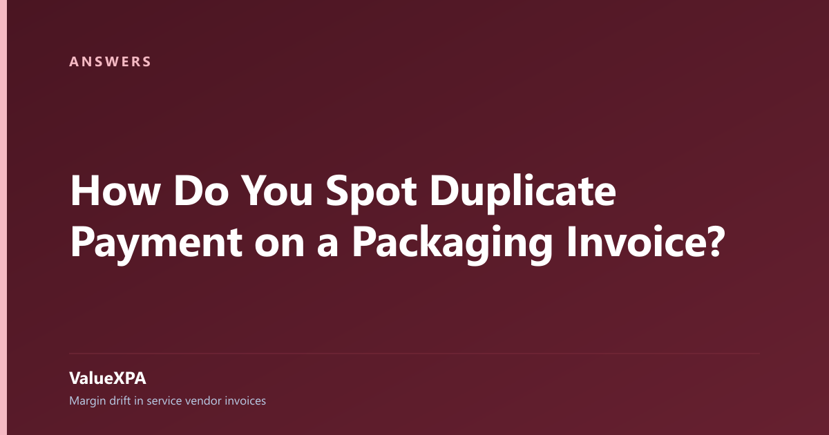 How Do You Spot Duplicate Payment on a Packaging Invoice?