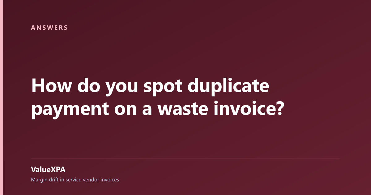 How do you spot duplicate payment on a waste invoice?