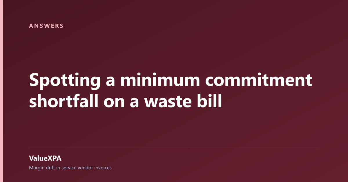 Spotting a minimum commitment shortfall on a waste bill