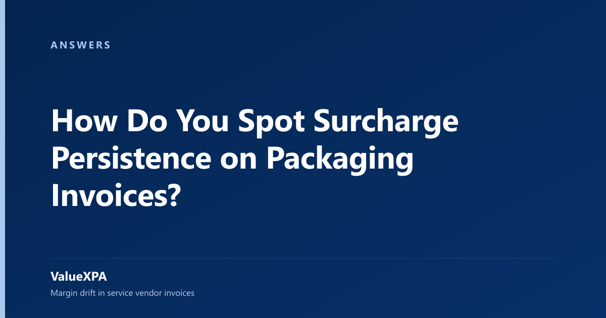 How Do You Spot Surcharge Persistence on Packaging Invoices?
