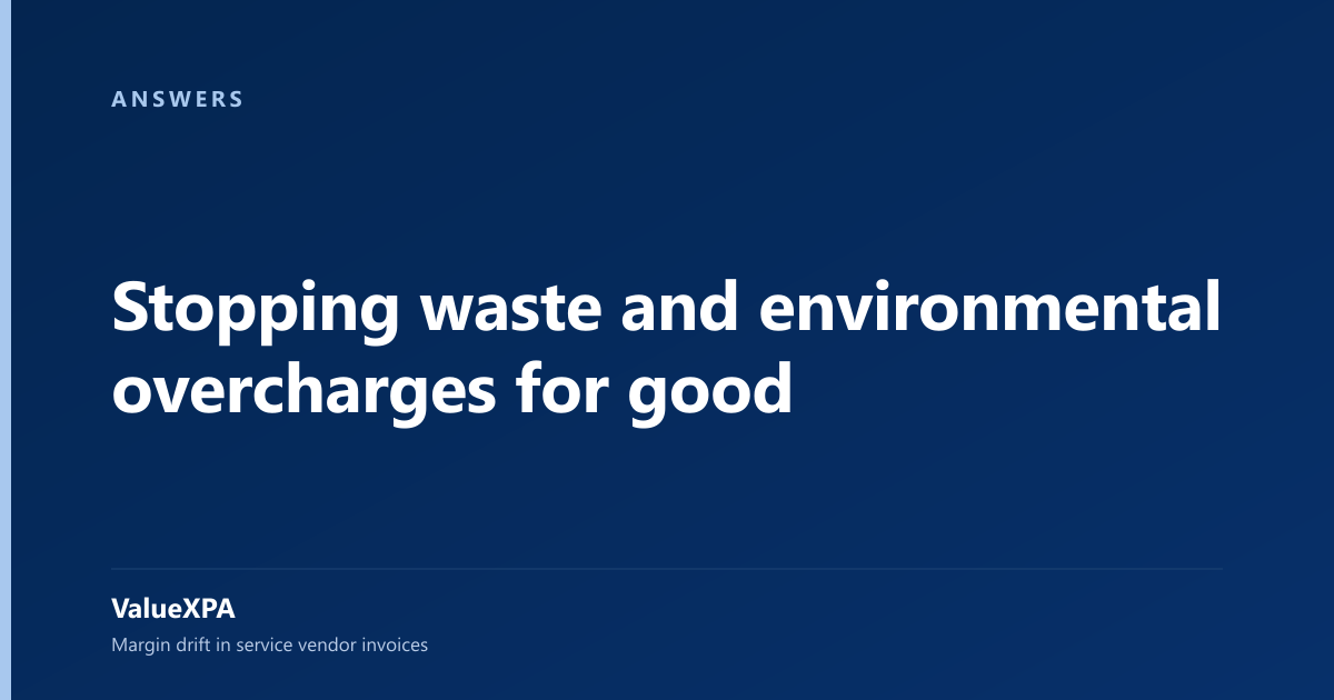 Stopping waste and environmental overcharges for good