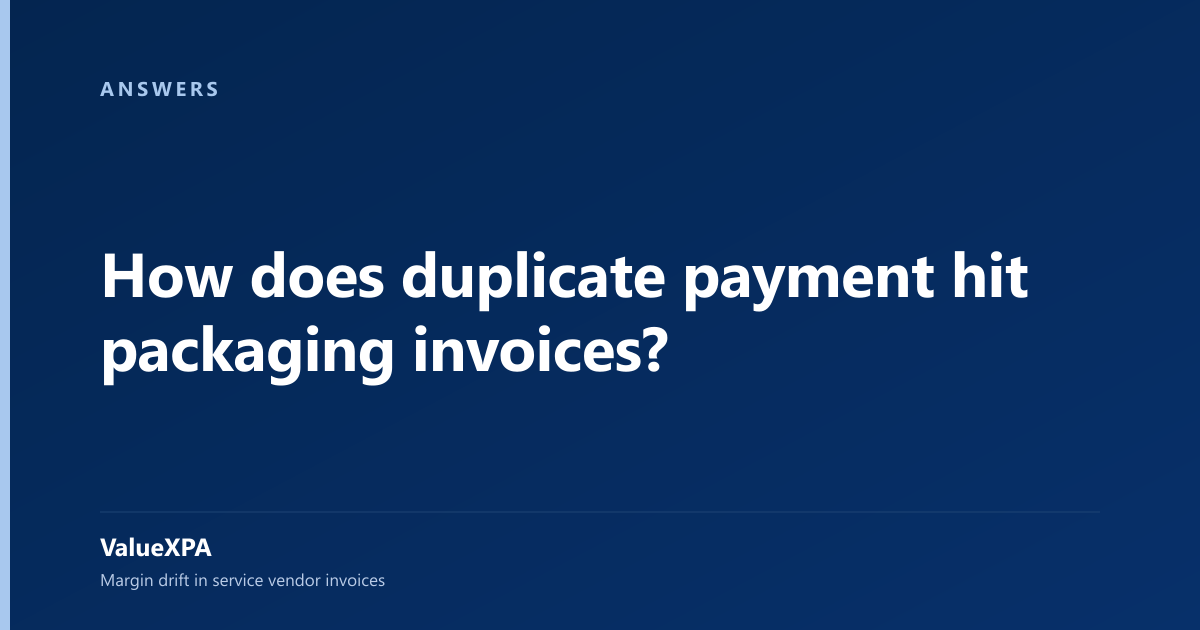 How does duplicate payment hit packaging invoices?