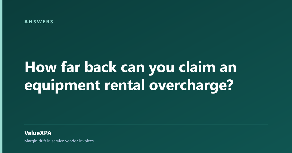 How far back can you claim an equipment rental overcharge?