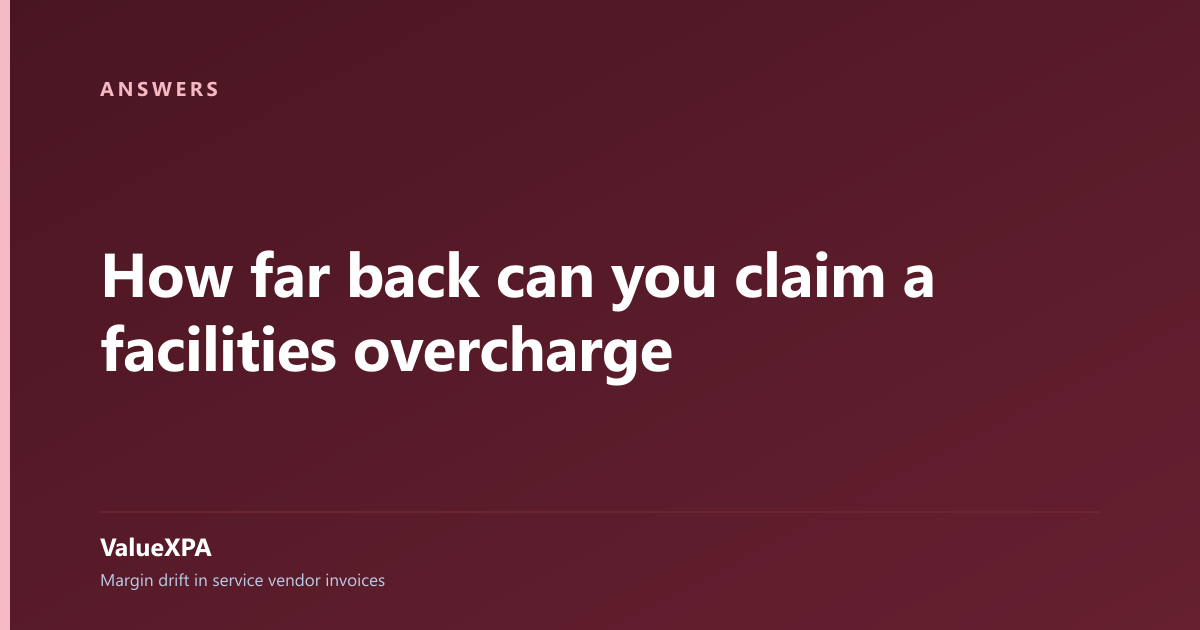 How far back can you claim a facilities overcharge