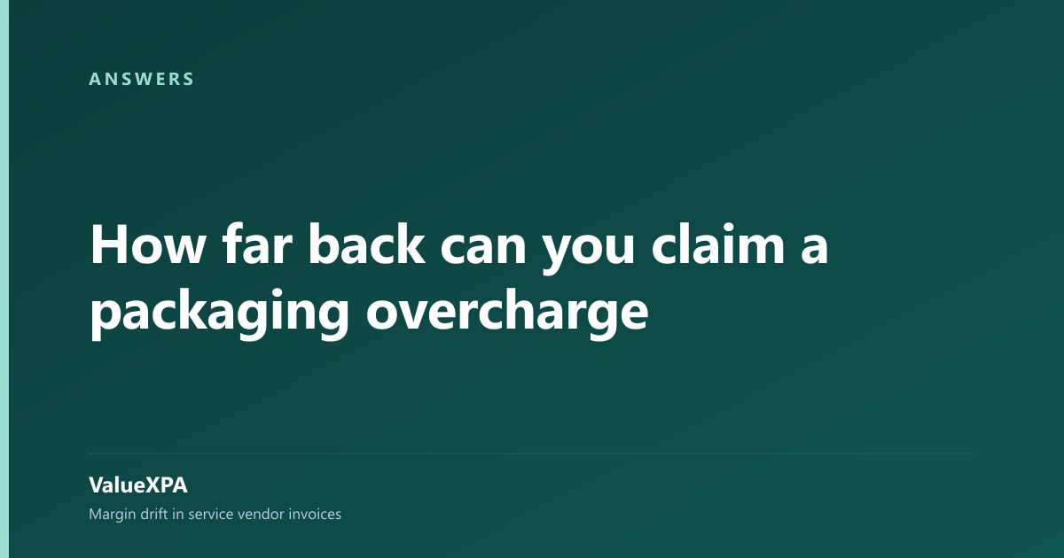 How far back can you claim a packaging overcharge