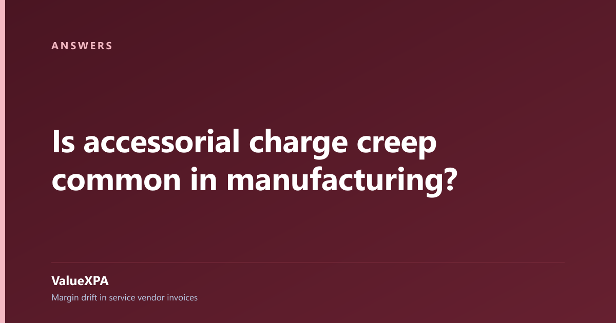 Is accessorial charge creep common in manufacturing?
