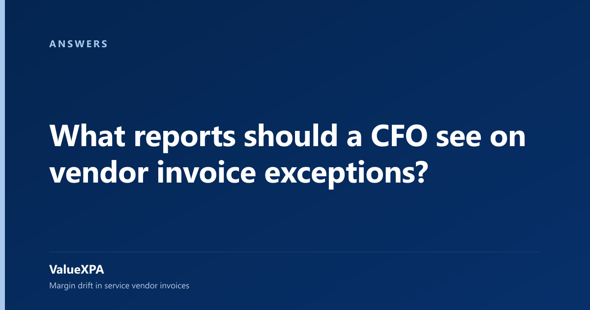 What reports should a CFO see on vendor invoice exceptions?