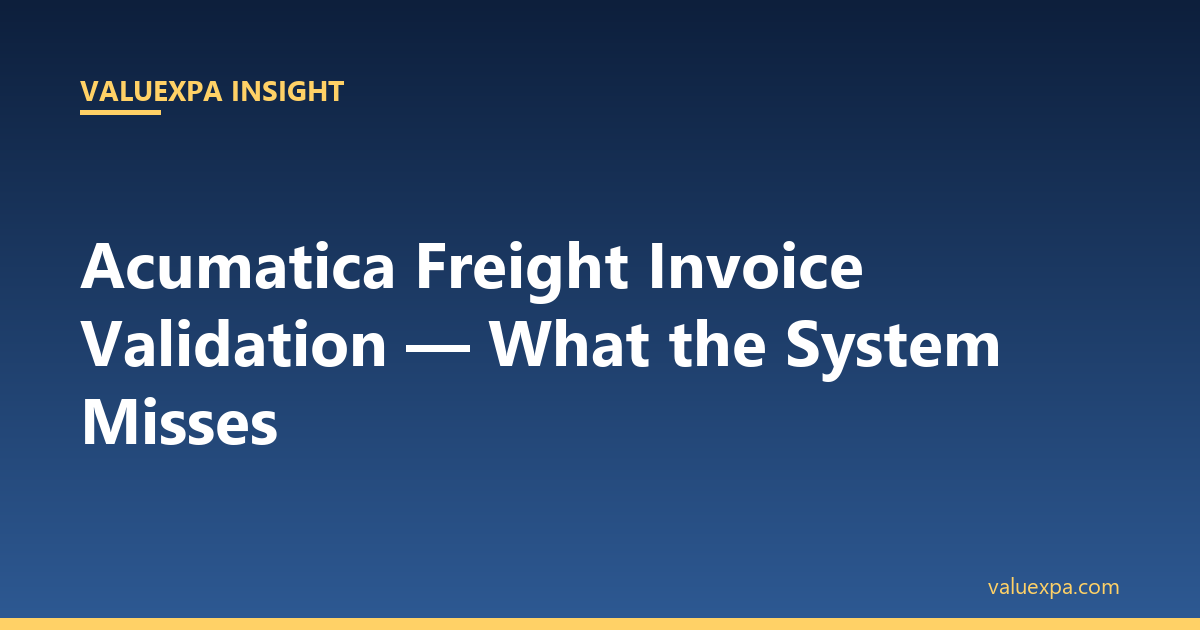 Acumatica Freight Invoice Validation — What the System Misses