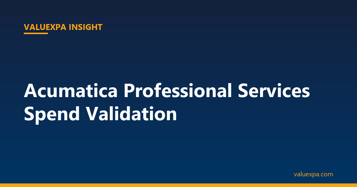 Acumatica Professional Services Spend Validation — What the System Misses