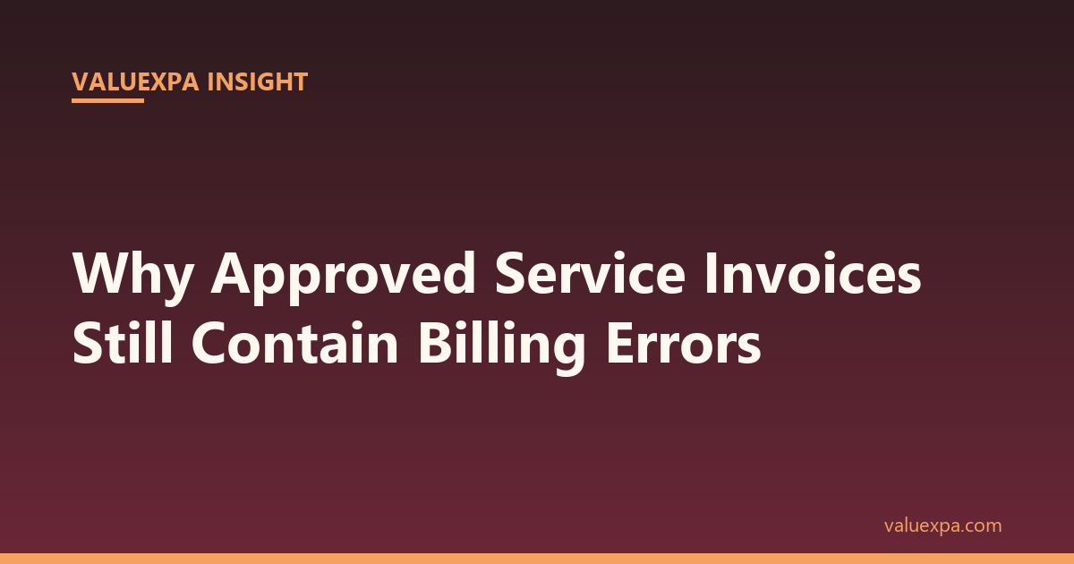 Why Approved Service Invoices Still Contain Billing Errors