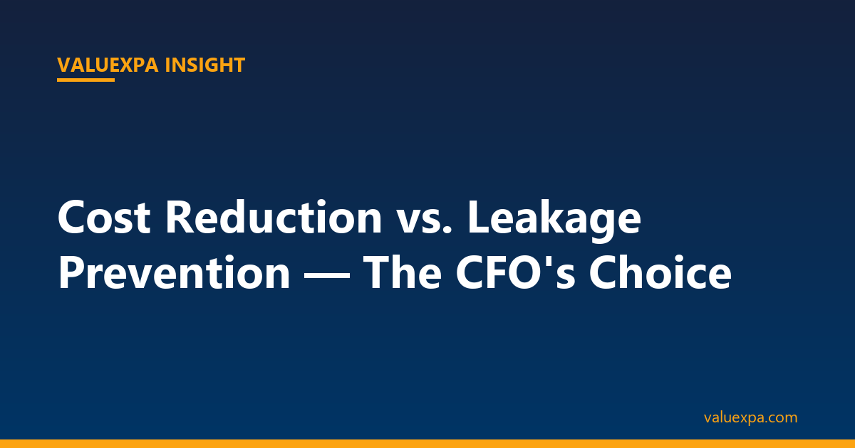 Cost Reduction vs. Leakage Prevention — The CFO’s Overlooked Opportunity