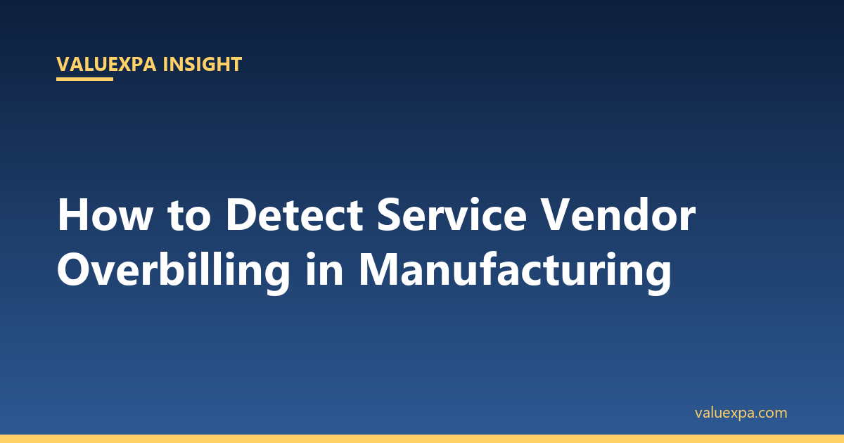 How to Detect Service Vendor Overbilling in Manufacturing